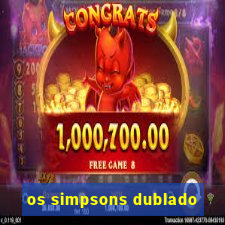 os simpsons dublado